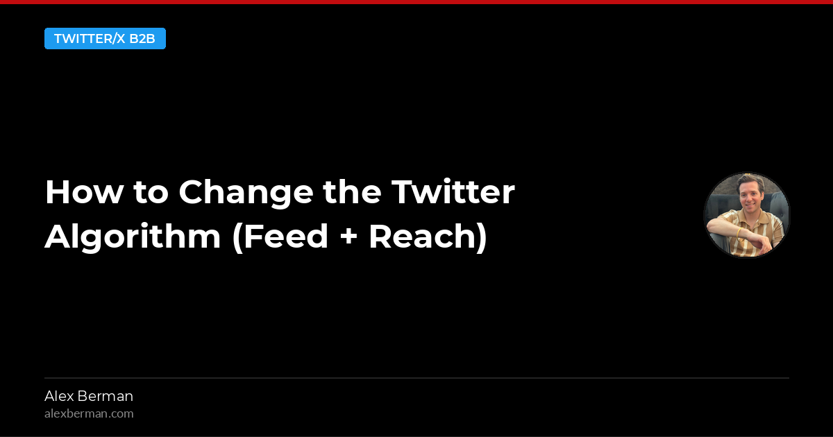 How to Change the Twitter Algorithm (Feed + Reach)