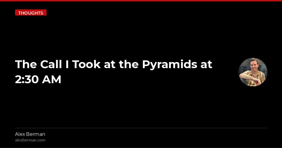 The Call I Took at the Pyramids at 2:30 AM